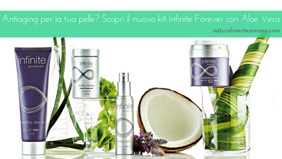 Antiaging per la tua pelle? Scopri il nuovo kit Infinite by Forever con Aloe Vera | Naturalmente