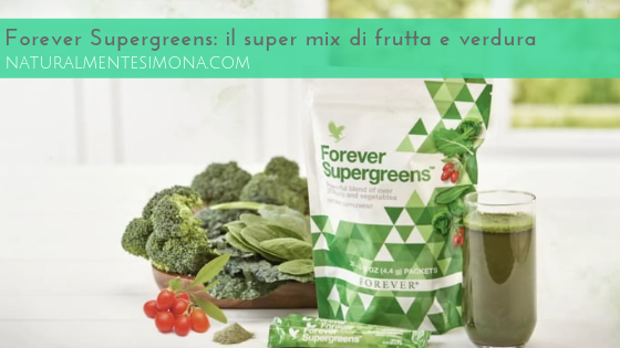 Forever Supergreens: il super mix di frutta e verdura | Naturalmente