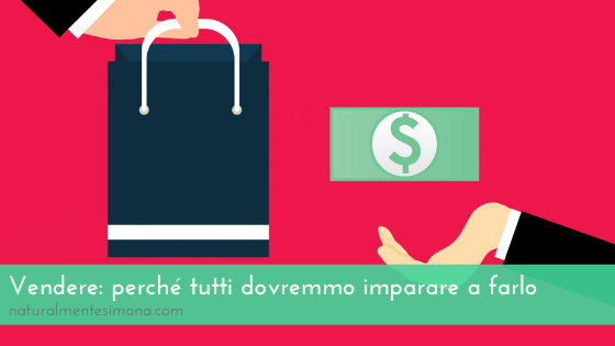 Vendere perché tutti dovremmo imparare a farlo | Naturalmentesimona